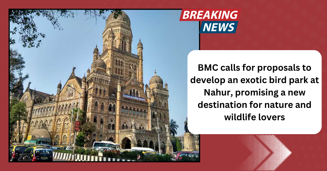 BMC calls for proposals to develop an exotic bird park at Nahur, promising a new destination for nature and wildlife lovers